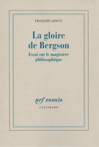 La gloire de Bergson : essai sur le magistère philosophique
