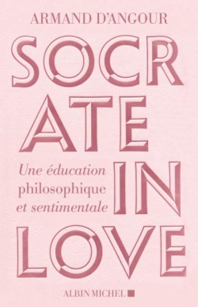 Socrate in love : une éducation philosophique et sentimentale