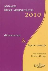 Annales droit administratif 2010 : méthodologie & sujets corrigés