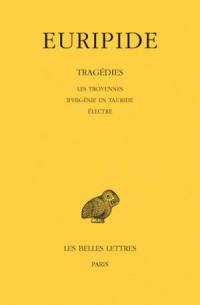 Tragédies. Vol. 4. Les Troyennes. Iphigénie en Tauride. Electre
