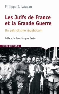 Les Juifs de France et la Grande Guerre : un patriotisme républicain