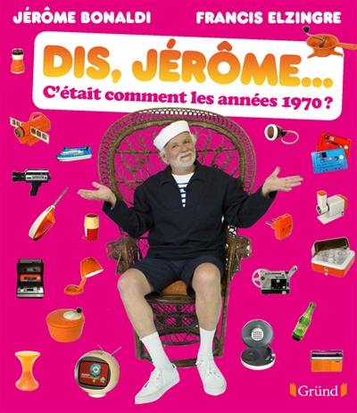 Dis, Jérôme... c'était comment les années 1970 ?