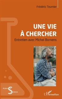 Une vie à chercher : entretien avec Michel Bornens