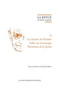 Julien Gracq. Vol. 6. Les tensions de l'écriture, adieu au romanesque, persistance de la fiction