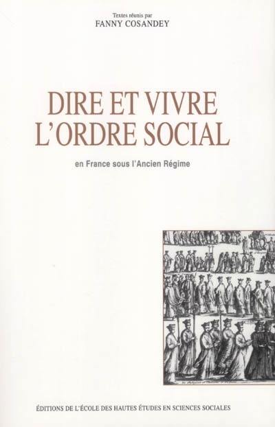 Dire et vivre l'ordre social : en France sous l'Ancien Régime