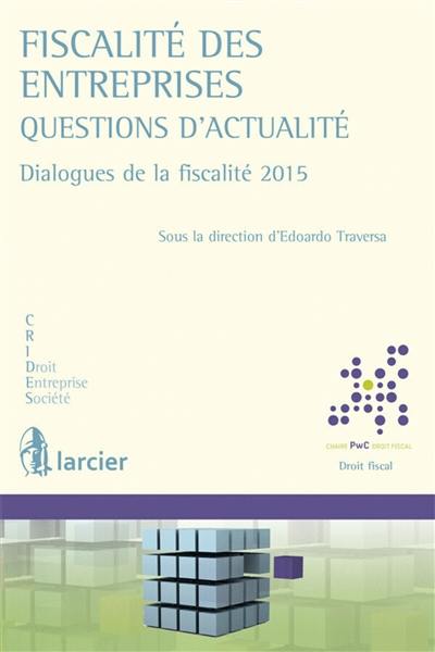 Fiscalité des entreprises : questions d'actualité : dialogues de la fiscalité 2015