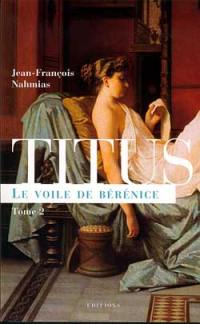 Titus. Vol. 2. Le voile de Bérénice