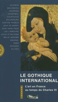Le gothique international : l'art en France au temps de Charles VI