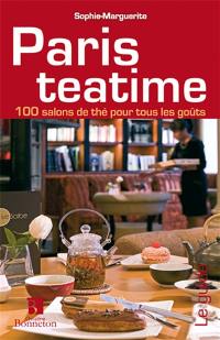 Paris teatime : 125 salons de thé pour tous les goûts