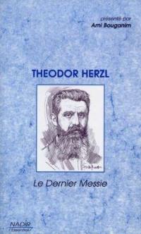 Theodor Herzl : le dernier messie
