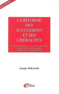 La réforme des successions et des libéralités : suivie des dispositions de la loi du 23 juin 2006 insérées dans les textes modifiés et du décret du 23 décembre 2006