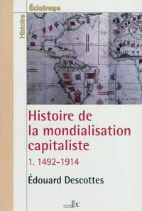 Histoire de la mondialisation capitaliste. Vol. 1. 1492-1914