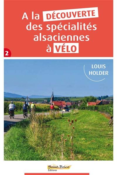 A la découverte des spécialités alsaciennes à vélo. Vol. 2
