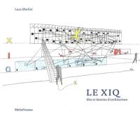 Le Xiq : dits et dessins d'architecture