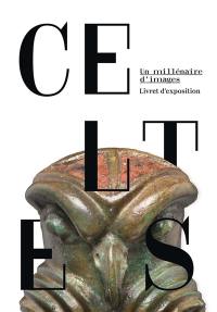 Celtes : un millénaire d'images : livret d'exposition
