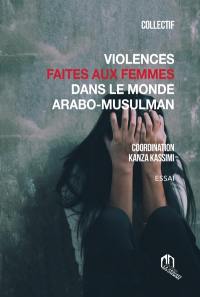 Violences faites aux femmes dans le monde arabo-musulman : essai