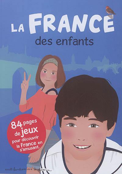 La France des enfants : 84 pages de jeux pour découvrir la France en s'amusant