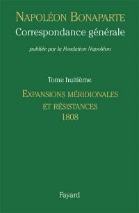 Correspondance générale. Vol. 8. Expansions méridionales et résistances, 1808-janvier 1809