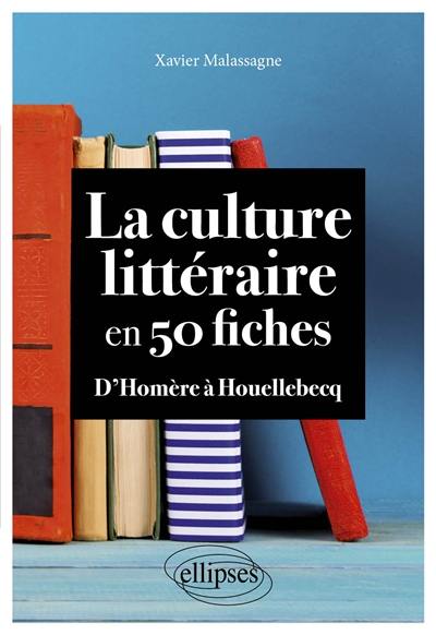 La culture littéraire en 50 fiches : d'Homère à Houellebecq