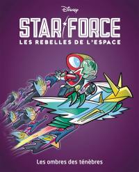 Star force : les rebelles de l'espace. Vol. 3. Les ombres des ténèbres