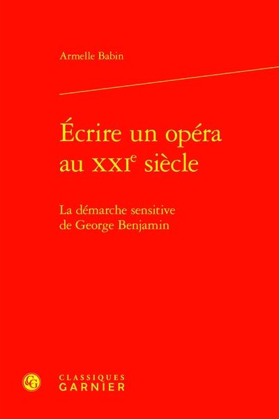 Ecrire un opéra au XXIe siècle : la démarche sensitive de George Benjamin