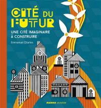 Cité du futur : une cité imaginaire à construire