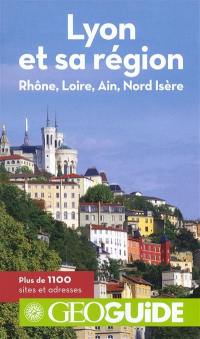 Lyon et sa région : Rhône, Loire, Ain, Nord Isère