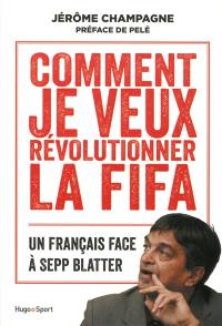 Comment je veux révolutionner la FIFA : un Français face à Sepp Blatter