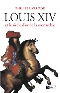 Louis XIV et le siècle d'or de la monarchie