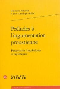 Préludes à l'argumentation proustienne : perspectives linguistiques et stylistiques