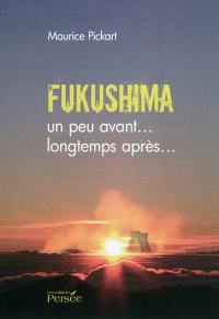 Fukushima un peu avant... longtemps après... : essai