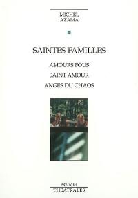 Saintes familles : Amours fous, Saint amour, Anges du chaos