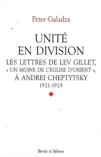 Unité en division : les lettres de Lev Gillet, un moine de l'Église d'Orient, à Andrei Cheptytsky : 1921-1929
