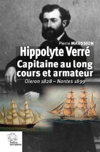 Hippolyte Verré : capitaine au long cours et armateur : Oléron 1828-Nantes 1899