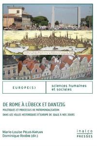 De Rome à Lübeck et Dantzig : politiques et processus de patrimonialisation dans les villes historiques d'Europe de 1945 à nos jours : approches pluridisciplinaires