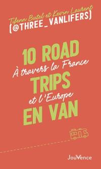10 road trips en van : à travers la France et l'Europe