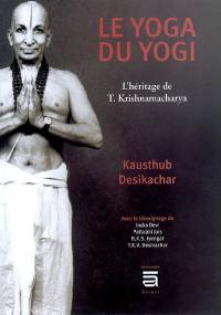 Le yoga du yogi : l'héritage de T. Krishnamacharya