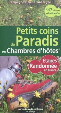 Petits coins de paradis en chambres d'hôtes : étapes randonnée en France : campagne, mer, montagne