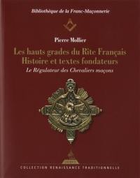 Les hauts grades du rite français : histoire et textes fondateurs : le régulateur des chevaliers maçons