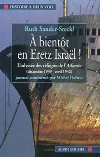 A bientôt en Heretz Israël : l'odyssée des réfugiés de l'Atlantic : décembre 1939-avril 1942