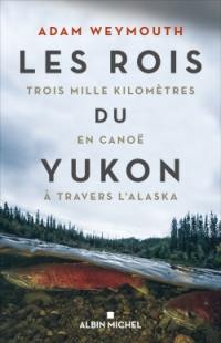 Les rois du Yukon : trois mille kilomètres en canoë à travers l'Alaska