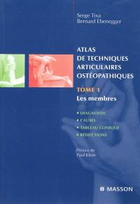 Atlas de techniques articulaires ostéopathiques. Vol. 1. Les membres : diagnostic, causes, tableau clinique, réductions