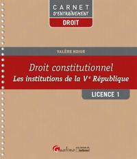 Droit constitutionnel : les institutions de la Ve République : licence 1
