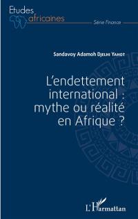 L'endettement international : mythe ou réalité en Afrique ?