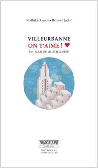 Villeurbanne on t'aime ! : un tour de ville illustré