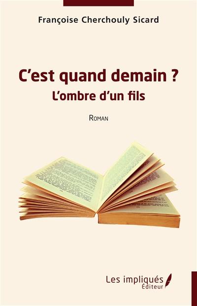 C'est quand demain ? : l'ombre d'un fils