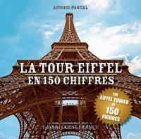 La tour Eiffel en 150 chiffres. The Eiffel tower in 150 figures