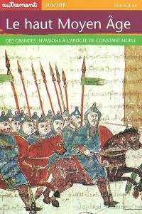 Le haut Moyen Age : des grandes invasions à l'apogée de Constantinople