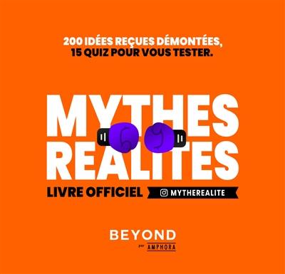 Mythes, réalité : livre officiel : 200 idées reçues démontées, 15 quiz pour vous tester