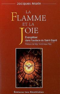 La flamme et la joie : évangéliser dans l'audace du Saint-Esprit